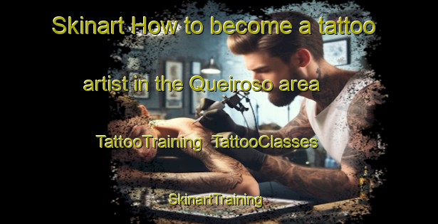 Skinart How to become a tattoo artist in the Queiroso area | TattooTraining | TattooClasses | SkinartTraining-Spain
