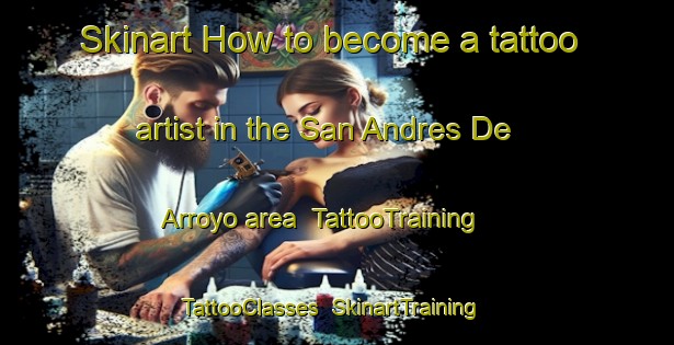 Skinart How to become a tattoo artist in the San Andres De Arroyo area | TattooTraining | TattooClasses | SkinartTraining-Spain