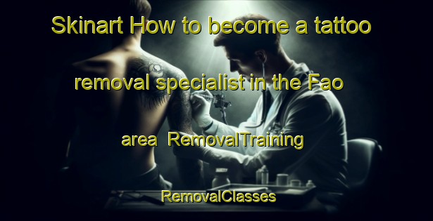 Skinart How to become a tattoo removal specialist in the Fao area | RemovalTraining | RemovalClasses | SkinartTraining-Spain