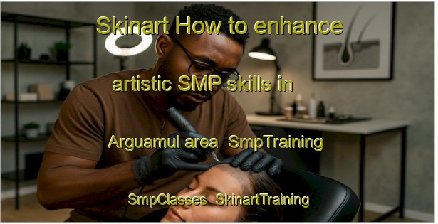 Skinart How to enhance artistic SMP skills in Arguamul area | SmpTraining | SmpClasses | SkinartTraining-Spain