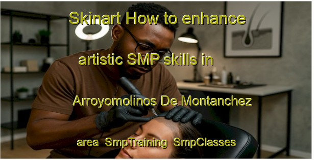 Skinart How to enhance artistic SMP skills in Arroyomolinos De Montanchez area | SmpTraining | SmpClasses | SkinartTraining-Spain