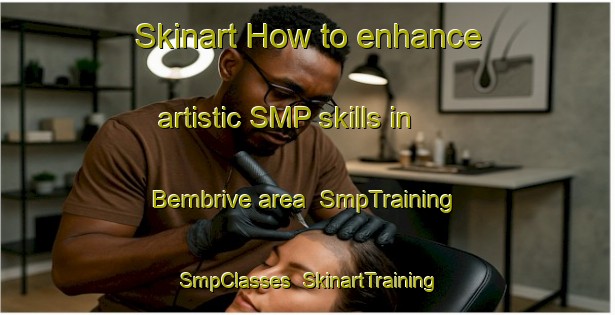Skinart How to enhance artistic SMP skills in Bembrive area | SmpTraining | SmpClasses | SkinartTraining-Spain