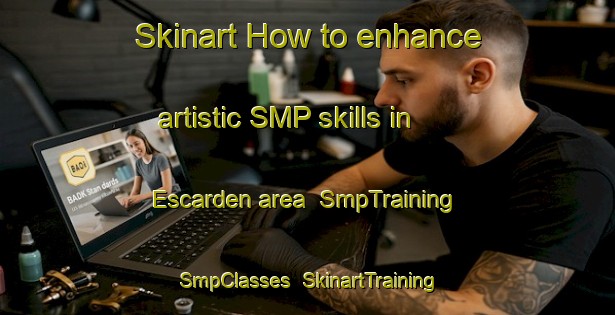 Skinart How to enhance artistic SMP skills in Escarden area | SmpTraining | SmpClasses | SkinartTraining-Spain