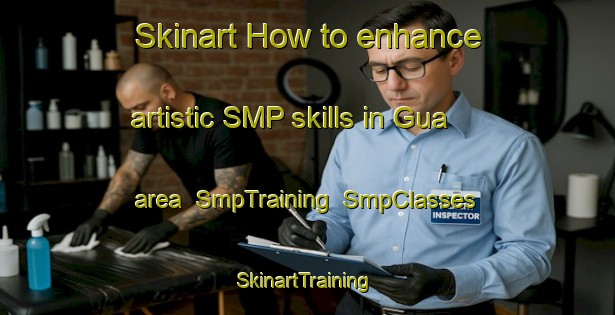 Skinart How to enhance artistic SMP skills in Gua area | SmpTraining | SmpClasses | SkinartTraining-Spain