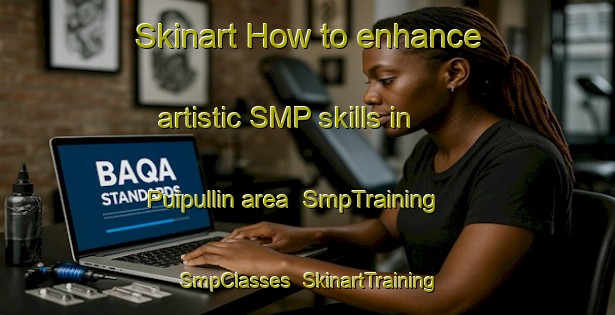 Skinart How to enhance artistic SMP skills in Puipullin area | SmpTraining | SmpClasses | SkinartTraining-Spain