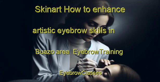Skinart How to enhance artistic eyebrow skills in Buazo area | EyebrowTraining | EyebrowClasses | SkinartTraining-Spain