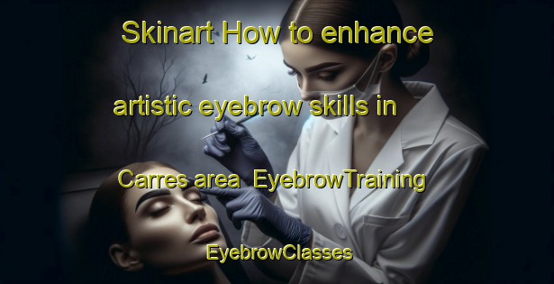 Skinart How to enhance artistic eyebrow skills in Carres area | EyebrowTraining | EyebrowClasses | SkinartTraining-Spain