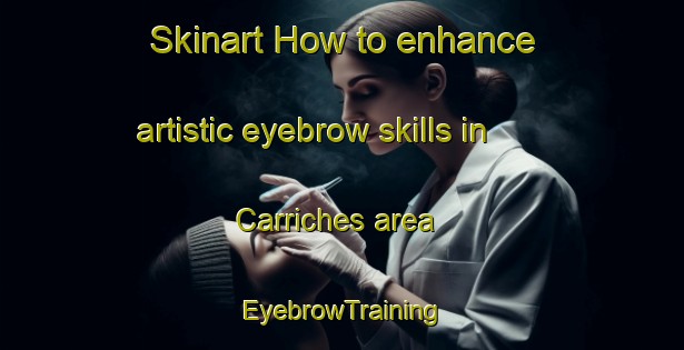 Skinart How to enhance artistic eyebrow skills in Carriches area | EyebrowTraining | EyebrowClasses | SkinartTraining-Spain