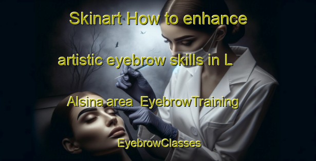 Skinart How to enhance artistic eyebrow skills in L Alsina area | EyebrowTraining | EyebrowClasses | SkinartTraining-Spain