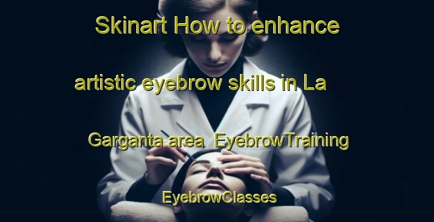 Skinart How to enhance artistic eyebrow skills in La Garganta area | EyebrowTraining | EyebrowClasses | SkinartTraining-Spain