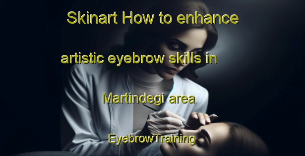 Skinart How to enhance artistic eyebrow skills in Martindegi area | EyebrowTraining | EyebrowClasses | SkinartTraining-Spain