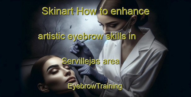 Skinart How to enhance artistic eyebrow skills in Servillejas area | EyebrowTraining | EyebrowClasses | SkinartTraining-Spain