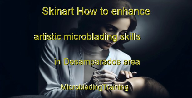 Skinart How to enhance artistic microblading skills in Desamparados area | #MicrobladingTraining #MicrobladingClasses #SkinartTraining-Spain