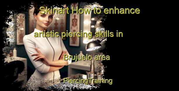 Skinart How to enhance artistic piercing skills in Brujuelo area | #PiercingTraining #PiercingClasses #SkinartTraining-Spain