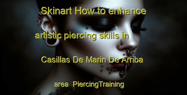 Skinart How to enhance artistic piercing skills in Casillas De Marin De Arriba area | PiercingTraining | PiercingClasses | SkinartTraining-Spain