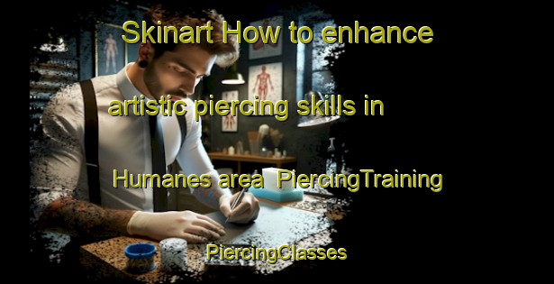 Skinart How to enhance artistic piercing skills in Humanes area | #PiercingTraining #PiercingClasses #SkinartTraining-Spain