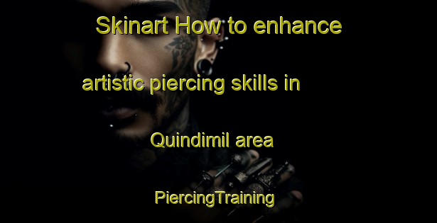 Skinart How to enhance artistic piercing skills in Quindimil area | #PiercingTraining #PiercingClasses #SkinartTraining-Spain