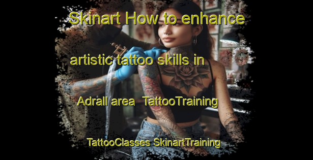 Skinart How to enhance artistic tattoo skills in Adrall area | #TattooTraining #TattooClasses #SkinartTraining-Spain