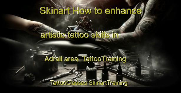 Skinart How to enhance artistic tattoo skills in Adrall area | #TattooTraining #TattooClasses #SkinartTraining-Spain