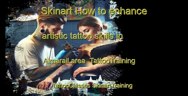 Skinart How to enhance artistic tattoo skills in Almarail area | #TattooTraining #TattooClasses #SkinartTraining-Spain