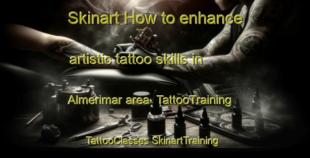 Skinart How to enhance artistic tattoo skills in Almerimar area | #TattooTraining #TattooClasses #SkinartTraining-Spain