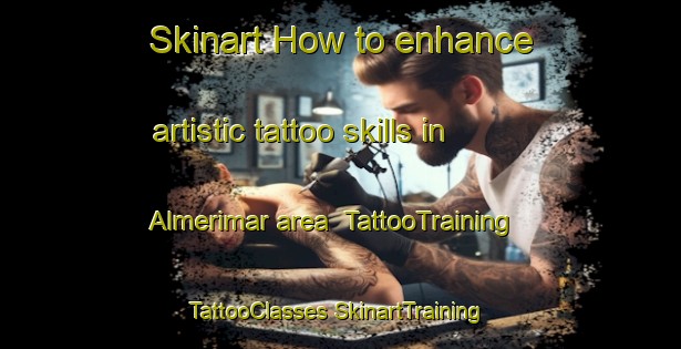 Skinart How to enhance artistic tattoo skills in Almerimar area | #TattooTraining #TattooClasses #SkinartTraining-Spain