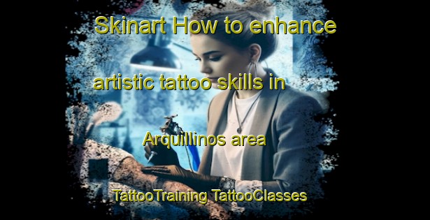 Skinart How to enhance artistic tattoo skills in Arquillinos area | #TattooTraining #TattooClasses #SkinartTraining-Spain