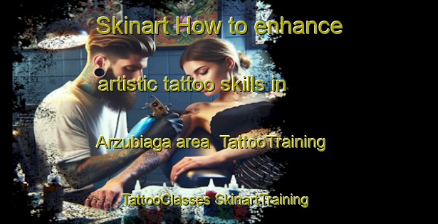 Skinart How to enhance artistic tattoo skills in Arzubiaga area | #TattooTraining #TattooClasses #SkinartTraining-Spain