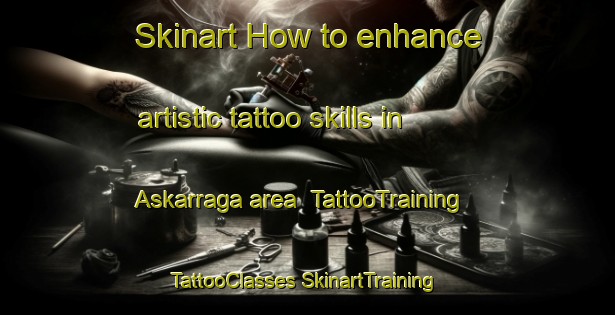 Skinart How to enhance artistic tattoo skills in Askarraga area | #TattooTraining #TattooClasses #SkinartTraining-Spain