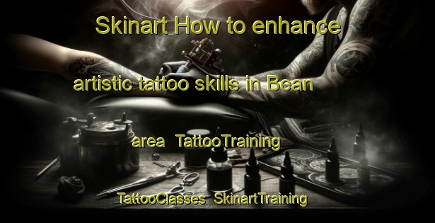 Skinart How to enhance artistic tattoo skills in Bean area | TattooTraining | TattooClasses | SkinartTraining-Spain