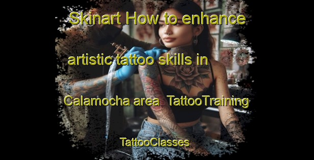 Skinart How to enhance artistic tattoo skills in Calamocha area | TattooTraining | TattooClasses | SkinartTraining-Spain