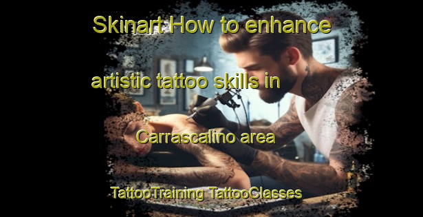 Skinart How to enhance artistic tattoo skills in Carrascalino area | #TattooTraining #TattooClasses #SkinartTraining-Spain