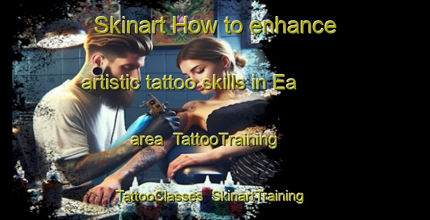 Skinart How to enhance artistic tattoo skills in Ea area | TattooTraining | TattooClasses | SkinartTraining-Spain