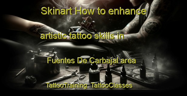Skinart How to enhance artistic tattoo skills in Fuentes De Carbajal area | TattooTraining | TattooClasses | SkinartTraining-Spain