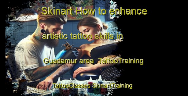 Skinart How to enhance artistic tattoo skills in Guadamur area | #TattooTraining #TattooClasses #SkinartTraining-Spain