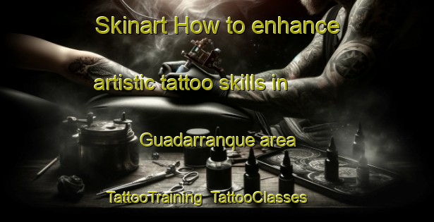 Skinart How to enhance artistic tattoo skills in Guadarranque area | TattooTraining | TattooClasses | SkinartTraining-Spain
