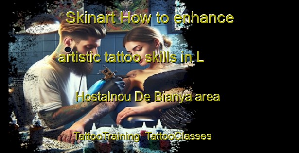 Skinart How to enhance artistic tattoo skills in L Hostalnou De Bianya area | TattooTraining | TattooClasses | SkinartTraining-Spain