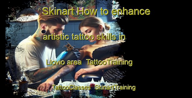 Skinart How to enhance artistic tattoo skills in Llovio area | TattooTraining | TattooClasses | SkinartTraining-Spain