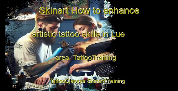 Skinart How to enhance artistic tattoo skills in Lue area | #TattooTraining #TattooClasses #SkinartTraining-Spain