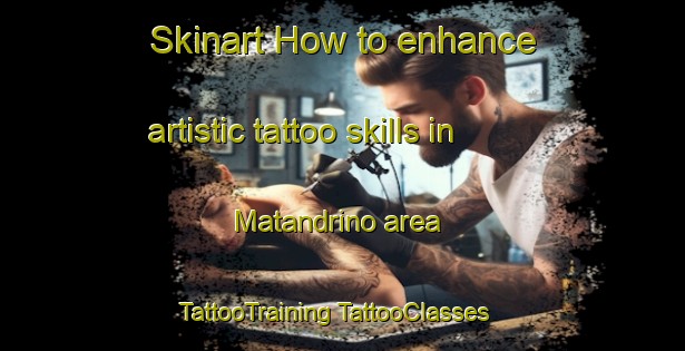 Skinart How to enhance artistic tattoo skills in Matandrino area | #TattooTraining #TattooClasses #SkinartTraining-Spain