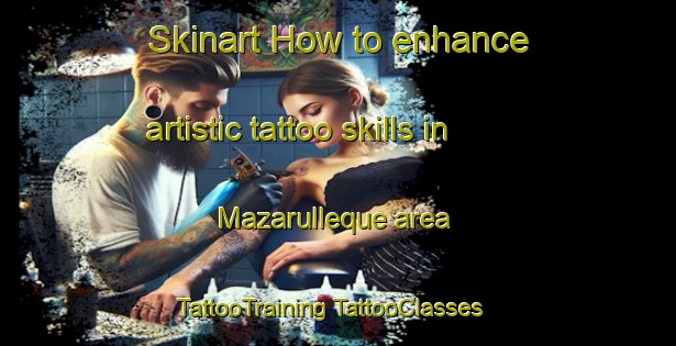 Skinart How to enhance artistic tattoo skills in Mazarulleque area | #TattooTraining #TattooClasses #SkinartTraining-Spain