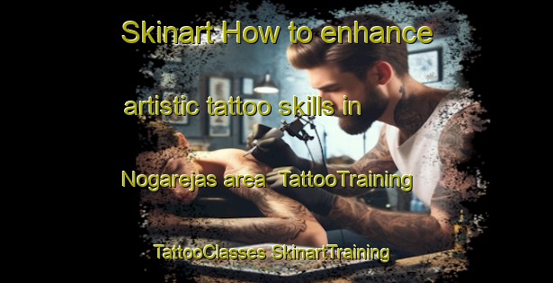 Skinart How to enhance artistic tattoo skills in Nogarejas area | #TattooTraining #TattooClasses #SkinartTraining-Spain