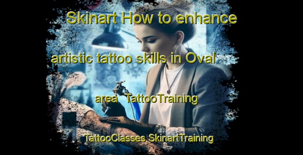 Skinart How to enhance artistic tattoo skills in Oval area | #TattooTraining #TattooClasses #SkinartTraining-Spain