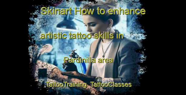 Skinart How to enhance artistic tattoo skills in Pardinilla area | TattooTraining | TattooClasses | SkinartTraining-Spain