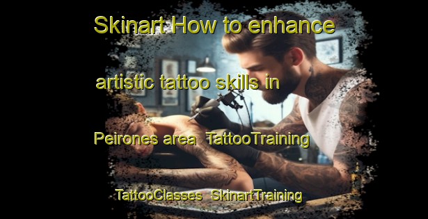 Skinart How to enhance artistic tattoo skills in Peirones area | TattooTraining | TattooClasses | SkinartTraining-Spain