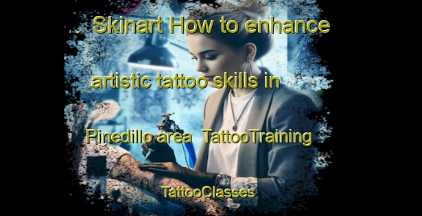 Skinart How to enhance artistic tattoo skills in Pinedillo area | TattooTraining | TattooClasses | SkinartTraining-Spain
