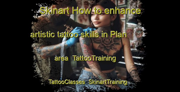 Skinart How to enhance artistic tattoo skills in Plan area | TattooTraining | TattooClasses | SkinartTraining-Spain