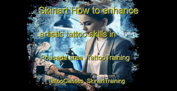 Skinart How to enhance artistic tattoo skills in Pousada area | TattooTraining | TattooClasses | SkinartTraining-Spain