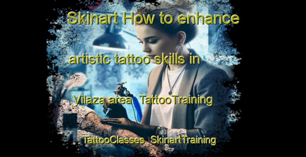 Skinart How to enhance artistic tattoo skills in Vilaza area | TattooTraining | TattooClasses | SkinartTraining-Spain