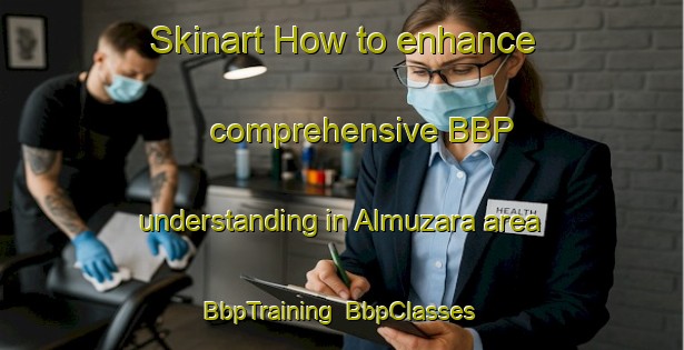Skinart How to enhance comprehensive BBP understanding in Almuzara area | BbpTraining | BbpClasses | SkinartTraining-Spain